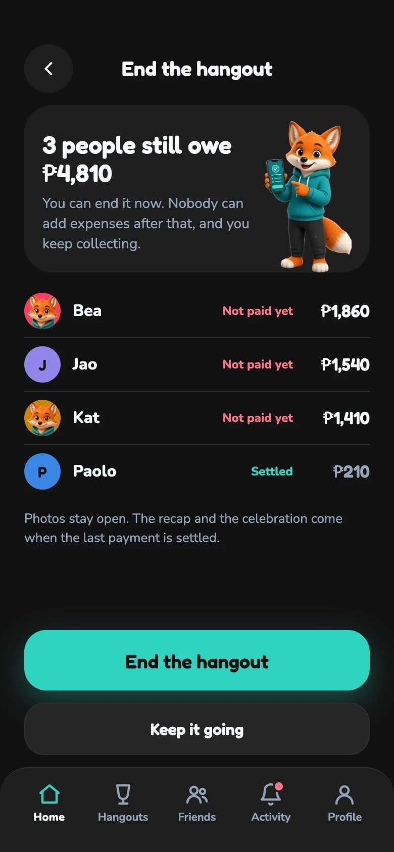 Ending the hangout while three people still owe money.