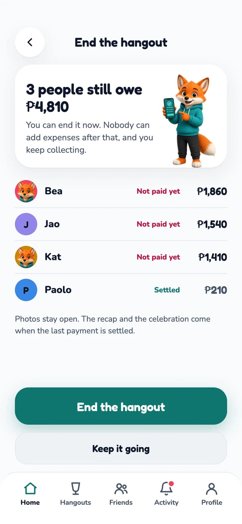 Ending the hangout while three people still owe money.